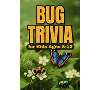 Bug Trivia for Kids Ages 8-12: 200 Buggy Questions and Answers for Curious Minds (A Fun Fact Book!)