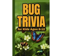 Bug Trivia for Kids Ages 8-12: 200 Buggy Questions and Answers for Curious Minds (A Fun Fact Book!)