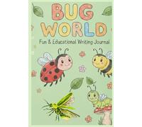 Bug World: A Fun & Educational Writing Journal for Kids: 120 Pages with Daily "Do You Know?" Insect Facts, Creative Drawing Space, and Lined Pages for Young Explorers