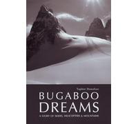 Bugaboo Dreams: A Story of Skiers, Helicopters and Mountains