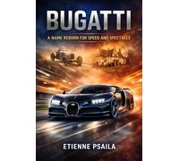 Bugatti: A Name Reborn for Speed and Spectacle