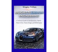 Bugatti Chiron Engineering: A Technical Guide to Aerodynamics, Hybrid Power Units, Chassis Design, and Performance