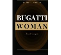 Bugatti Woman: El método para identificar el patrón, romperlo y convertirte en quien ya eres.
