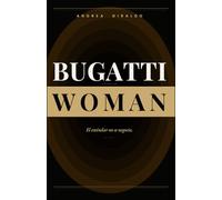Bugatti Woman: El método para identificar el patrón, romperlo y convertirte en quien ya eres