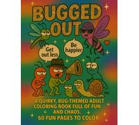 BUGGED OUT!: 60 Pages of Chaos, Wings & Unhinged Bug Drama - A Funny Adult Coloring Book Full of Creepy-Crawly Antics