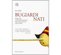 Bugiardi nati. Perché non possiamo vivere senza mentire