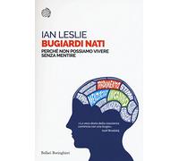Bugiardi nati. Perché non possiamo vivere senza mentire