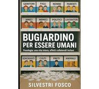 Bugiardino per Essere Umani: Posologia: una vita intera, effetti collaterali inclusi