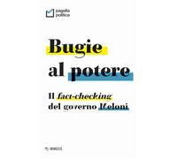 Libri Bugie Al Potere. Il Fact-Checking Del Governo Meloni