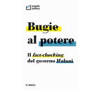 Bugie al potere. Il fact-checking del governo Meloni
