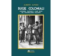 Bugie coloniali. Leggende, fantasie e fake news sul colonialismo italiano