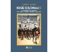 Bugie coloniali. Vol. 2: Il colonialismo italiano tra cancel culture, censure e falsi miti