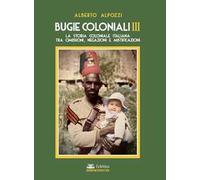 Bugie coloniali. Vol. 3: La storia coloniale italiana tra omissioni, negazioni e mistificazioni