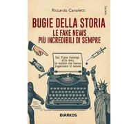 Bugie della storia. Le fake news più incredibili di sempre