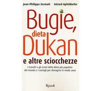 Bugie, dieta Dukan e altre sciocchezze. I tranelli e gli errori della dieta più popolare del mondo e i consigli per dimagrire in modo sano