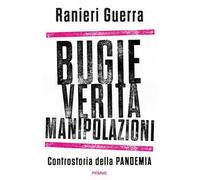 Bugie, verità, manipolazioni. Controstoria della pandemia