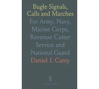 Bugle Signals, Calls and Marches: For Army, Navy, Marine Corps, Revenue Cutter Service and National Guard