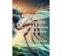 Bugs and Bureaucrats:: How We Beat Malaria ~ Then Forgot How