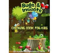 Bugs and Insects Coloring Book For Kids: 50+ FUNNY PAGES WITH FUN FACTS, Ages 4-8, Color and Discover The World of Bugs and Insects