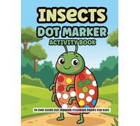 Bugs and Insects Dot Markers Activity Book for Kids | Easy Guided BIG DOTS | Single Sided Pages | Do A Dot Coloring Book for Toddlers and Babies: Ages ... Kindergarten Learning Activities Gift