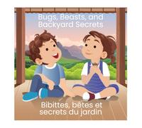 Bugs, Beasts, and Backyard Secrets: Bibittes, bêtes et secrets du jardin