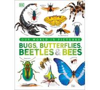 Bugs, Butterflies, Beetles and Bees (Copertina rigida) DK Our World in Pictures