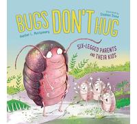 Bugs Don't Hug: Six-Legged Parents and Their Kids