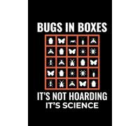 Bugs in Boxes, It's Not Hoarding, It's Science: Bug Insect Collector Journal: Notebook for Bug Lovers, Entomology Notes, Field Observations & Species Tracking - Lined Writing Logbook for Adults & Kids