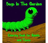 Bugs In The Garden Coloring Book for Adults and Teens: By A Cozy Bundle Publishing