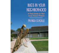Bugs in Your Neighborhood: A Field Guide to Your Local Insect Friends