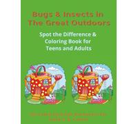 Bugs & Insects in The Great Outdoors: Spot the Difference and Coloring Book for Teens and Adults