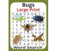 Bugs Large Print Word Search: Large Print - 55 Fun and Easy-to-Read Puzzles Featuring 495 Unique Bugs, Insects and Crawlies words