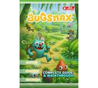 Bugsnax Complete Guide & Walkthrough (Definitive 2025 Collector’s Edition) : The Ultimate Companion to Every Mission, Snack, and Secret on Snaktooth Island