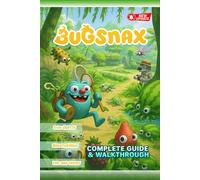 Bugsnax Complete Guide & Walkthrough (Definitive 2025 Collector’s Edition) : The Ultimate Companion to Every Mission, Snack, and Secret on Snaktooth Island