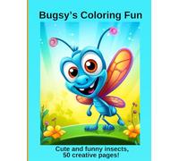 Bugsy’s Coloring Fun: Cute and funny insects, 50 creative pages!