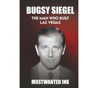 Bugsy Siegel: The Man Who Built Las Vegas - The True Story Behind Bugsy