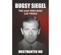 Bugsy Siegel: The Man Who Built Las Vegas - The True Story Behind Bugsy