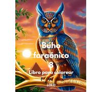 Búho faraónico 8 Libro para colorear: Embárcate en un viaje creativo con la sabiduría del búho faraónico y la belleza del antiguo Egipto!