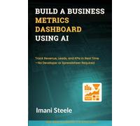 Build a Business Metrics Dashboard Using AI: Track Revenue, Leads, and KPIs in Real Time-No Developer or Spreadsheet Required