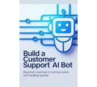 Build a Customer Support AI Bot: Beginner’s roadmap to training models and handling queries