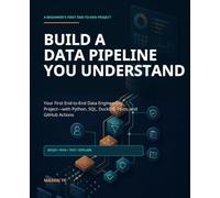 Build a Data Pipeline You Understand: Your First End-to-End Data Engineering Project-with Python, SQL, DuckDB, Tests, and GitHub Actions