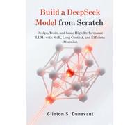 Build a DeepSeek Model from Scratch: Design, Train, and Scale High-Performance LLMs with MoE, Long Context, and Efficient Attention