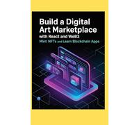 BUILD A DIGITAL ART MARKETPLACE WITH REACT AND WEB3: Mint NFTs and Learn Blockchain Apps