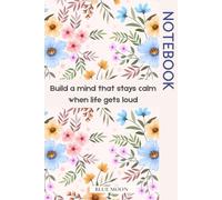 Build a Mind That Stays Calm When Life Gets Loud - Motivational Journal, Lined, 100 Pages: A quiet space to reset your thoughts and regain clarity