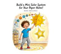 Build a Mini Solar System for Your Paper Home!: A Hands-On Space Craft to Explore Planets, Orbits, and Scale in Our Solar System