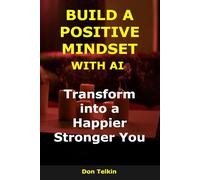 Build a Positive Mindset with AI: Transform into a Happier, Stronger You