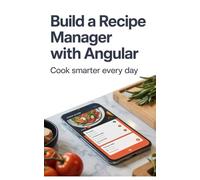 Build a Recipe Manager With Angular: Cook Smarter Every Day