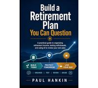 Build a Retirement Plan You Can Question: A practical guide to organizing retirement income, testing withdrawals, and using AI to review your own plan