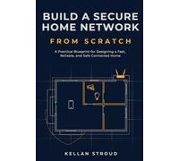 Build a Secure Home Network From Scratch: A Practical Blueprint for Designing a Fast, Reliable, and Safe Connected Home