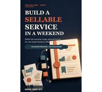 Build a Sellable Service in a Weekend: Define the Outcome, Scope, Price and Proof for One Simple Freelance Offer
